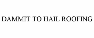 dammit to hail roofing