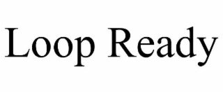 loop ready