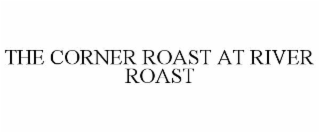 the corner roast at river roast