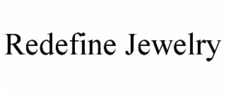 redefine jewelry