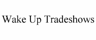 wake up tradeshows