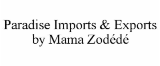paradise imports & exports by mama zodÉdÉ