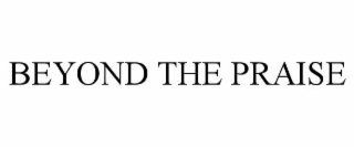 beyond the praise