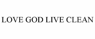love god live clean