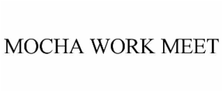 mocha work meet