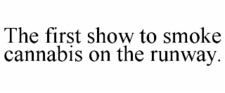 the first show to smoke cannabis on the runway.