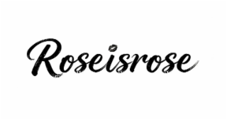 roseisrose