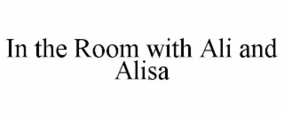 in the room with ali and alisa