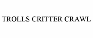 trolls critter crawl