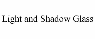 light and shadow glass