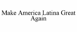 make america latina great again