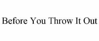before you throw it out