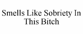 smells like sobriety in this bitch