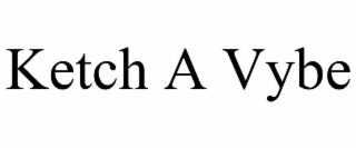 ketch a vybe