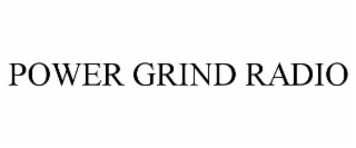 power grind radio