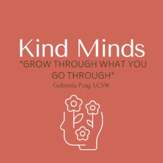 kind minds "grow through what you go through" gabriela puig, lcsw