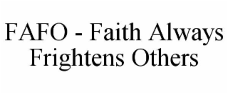 fafo - faith always frightens others