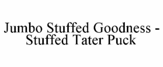 jumbo stuffed goodness - stuffed tater puck