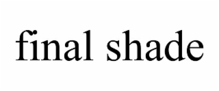 final shade