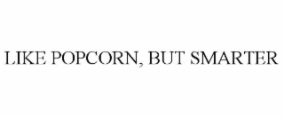 like popcorn, but smarter