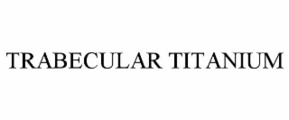 trabecular titanium