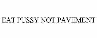 eat pussy not pavement