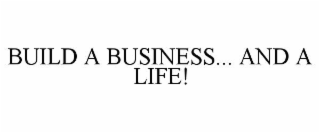 build a business... and a life!