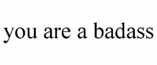 you are a badass