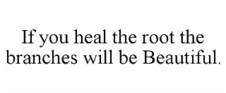 if you heal the root the branches will be beautiful.
