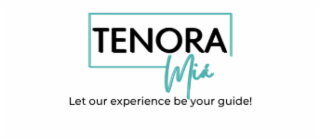 tenora miÁ let our experience be your guide!