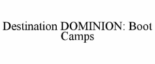 destination dominion: boot camps