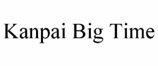 kanpai big time