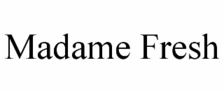 madame fresh