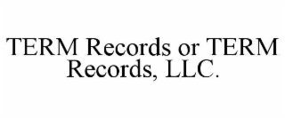 term records or term records, llc.