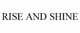 rise and shine