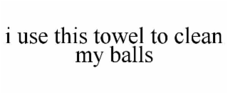 i use this towel to clean my balls