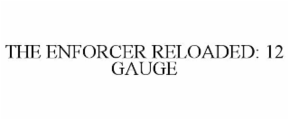 the enforcer reloaded: 12 gauge