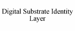 digital substrate identity layer