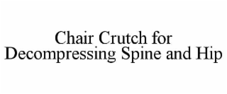 chair crutch for decompressing spine and hip