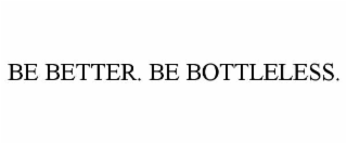 be better. be bottleless.