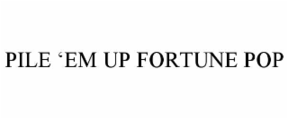 pile ‘em up fortune pop