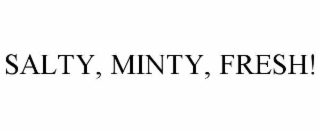 salty, minty, fresh!