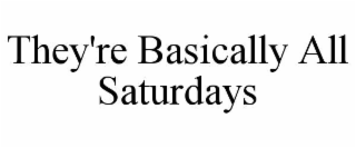 they're basically all saturdays
