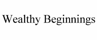 wealthy beginnings
