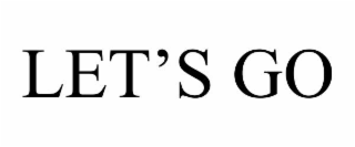 let’s go