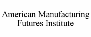 american manufacturing futures institute