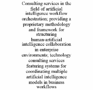 consulting services in the field of artificial intelligence workflow orchestration; providing a proprietary methodology and framework for structuring human-artificial intelligence collaboration in enterprise environments; technology consulting services fe