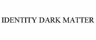 identity dark matter
