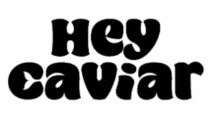 hey caviar