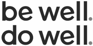 be well. do well.